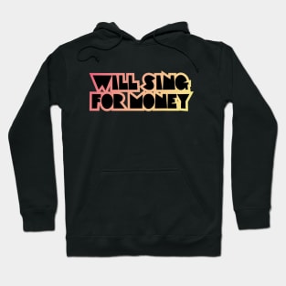 WILL SING FOR MONEY Hoodie